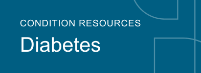 Condition resources Diabetes Condition resources Diabetes